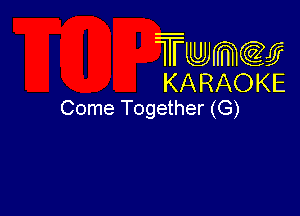 Twmcw
KARAOKE
Come Together (G)