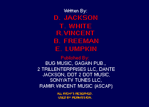 BUG MUSIC, GAGAIN PUB ,

2 TRILLENTERPRJSES LLC, DANTE
JACKSON, DOT 2 DOT MUSIC.
SONWATV TUNES LLCA

RAMIR VINCENT MUSIC IASCAPI

ILL Rm KW
uxsv mn30