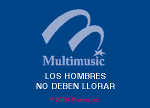 . a4
Multmmsuc

LOS HOMBRES
NO DEBEN LLORAR