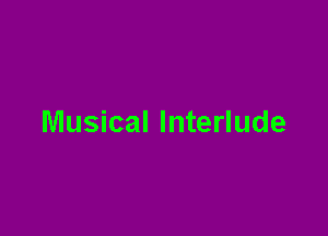 Musical Interlude