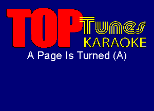 Twmcw
KARAOKE
A Page Is Turned (A)