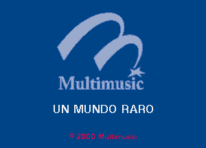 . a4
Multmmsuc

UN MUNDO RARO