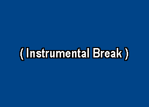 ( Instrumental Break )