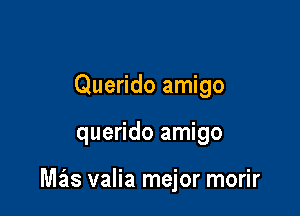 Querido amigo

querido amigo

Miis valia mejor morir