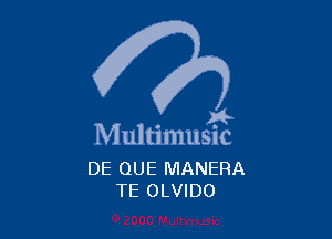 )4-

Multimusic

DE QUE MANERA
TE OLVIDO