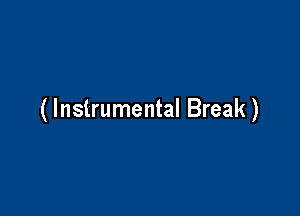 ( Instrumental Break )