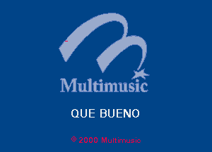 . 8
M ultmlusnc

QUE BUENO
