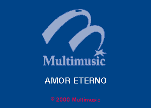 )4-

Multimusic

AMOR ETERNO
