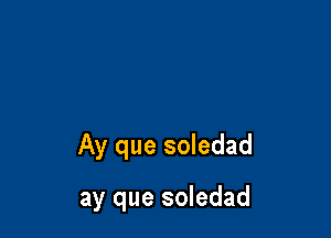 Ay que soledad

ay que soledad