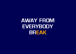 ANWNYFRONI
EVERYBODY

BREAK