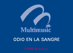 A-

M ultimusic

ODIO EN LA SANGRE