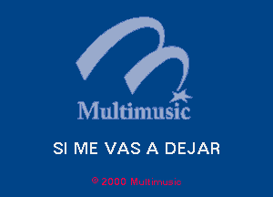 A-

M ultimusic

SI ME VAS A DEJAR