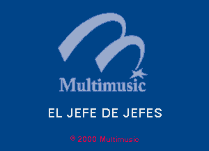 . a4
Multmmsuc

EL JEFE DE JEFES