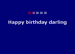 Happy birthday darling