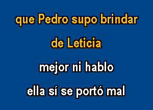 que Pedro supo brindar

de Leticia
mejor ni hablo

ella si se port6 mal