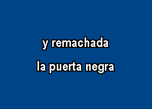 y remachada

la puerta negra