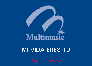 . a4
Multmmsuc

Ml VIDA ERES TU