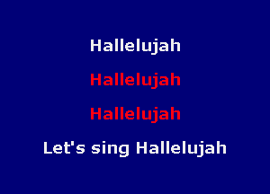 Hallelujah

Let's sing Hallelujah