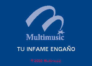 A-

M ultimusic

TU INFAME ENGAKJo