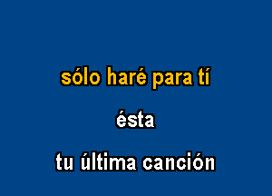 sblo hart'e para ti

(asta

tu altima cancic'm