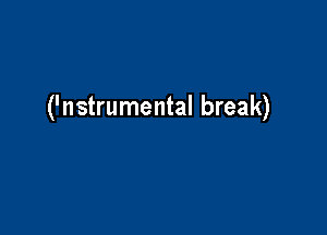 ('nstrumental break)