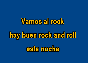 Vamos al rock

hay buen rock and roll

esta noche