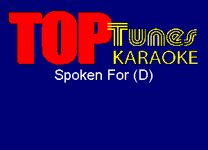 Twmw
KARAOKE
Spoken For (D)