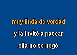 muy linda de verdad

y la invitt'e a pasear

ella no se negc')