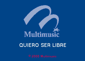 . a4
Multmmsuc

QUIERO SER LIBRE