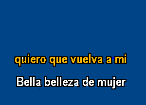 quiero que vuelva a mi

Bella belleza de mujer