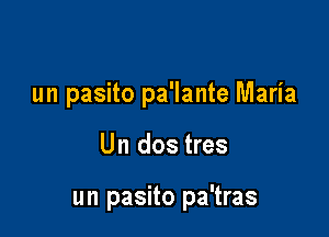 un pasito pa'lante Maria

Un dos tres

un pasito pa'tras