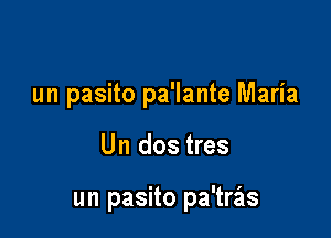 un pasito pa'lante Maria

Un dos tres

un pasito pa'tras