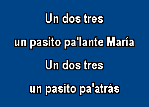 Un dos tres
un pasito pa'lante Maria

Un dos tres

un pasito pa'atras