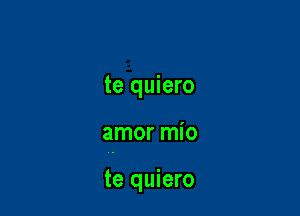 te quiero

amor mio

te quiero