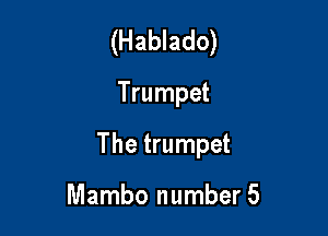 (Hablado)

Trumpet

The trumpet

Mambo number 5