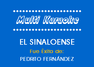 OOOOOOOOOOOOOOOOOOOOOO

mm Waime

OOOOOOOOOOOOOOOOOOOOOO

EL SINALOENSE

Fue Exito dez
PEDRITO FERNANDEZ