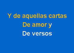 Y de aquellas cartas
De amor y

De versos