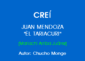 CREI
JUAN MENDOZA

EL TARIACURI

(Mariachi Arribo Judrezj

Autorz Chucho Monge