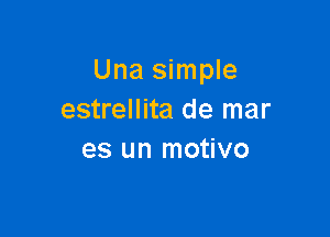 Una simple
estrellita de mar

es un motivo