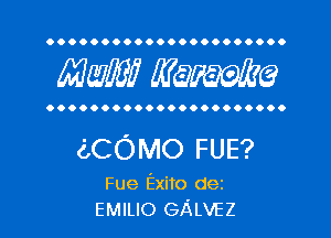 OOOOOOOOOOOOOOOOOOOOOO

MW??? MW?

OOOOOOOOOOOOOOOOOOOOOO

(LCOMO FUE?
Fue Exito dei
EMILIO GALVEZ