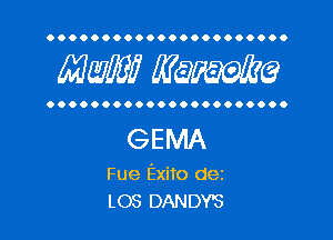 OOOOOOOOOOOOOOOOOOOOOO

Mam? WQWQ

OOOOOOOOOOOOOOOOOOOOOO

GEMA

Fue Exito dez
L03 DANDY3