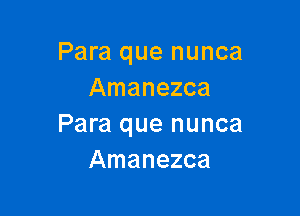 Para que nunca
Amanezca

Para que nunca
Amanezca