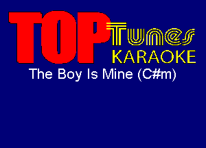 Twmcw
KARAOKE
The Boy Is Mine (Citm)