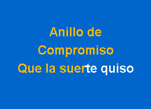 Anillo de
Compromiso

Que la suerte quiso