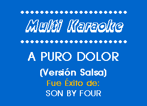 OOOOOOOOOOOOOOOOOOOOOO

MW? WQWQ

OOOOOOOOOOOOOOOOOOOOOO

A PURO DOLOR

(Versibn Salsa)
Fue Exito dei
SON BY FOUR