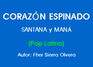 CORAZON ESPINADO
SANTANA y MANA

(Pop Latino)

Autorz Fher Sieno Olvero