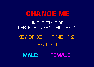 IN THE STYLE OF
KERI HILSDN FEATURING AKDN

KEY OF EC) TIME 421
8 BAR INTRO

MALEi