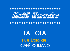 OOOOOOOOOOOOOOOOOOOOOO

WWI? MW?

OOOOOOOOOOOOOOOOOOOOOO

LA LOLA

Fue Exito dez
CAFE QUIJANO