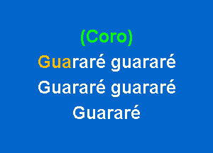 (Coro)
Guaraw guaraw

Guarart'a guaraw
Guararc'a