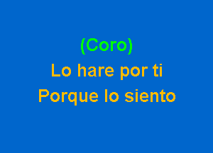 (Coro)
Lo hare por ti

Porque Io siento